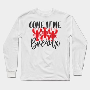 Come At Me Breaux Long Sleeve T-Shirt